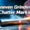 Uneven Grinding Chatter Marks