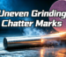 Uneven Grinding Chatter Marks