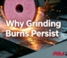 Why Grinding Burns Persist