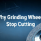 Why Grinding Wheels Stop Cutting