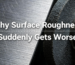 Why Surface Roughness Suddenly Gets Worse